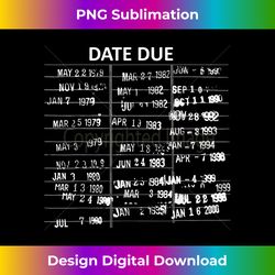 Library Due Date - Librarian Date Due - Sophisticated PNG Sublimation File - Infuse Everyday with a Celebratory Spirit
