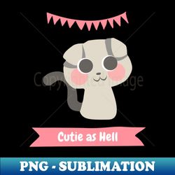Cutie As Hell - Unique Sublimation PNG Download - Defying the Norms