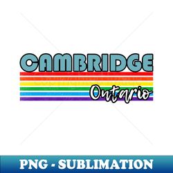 Cambridge Ontario Pride Shirt Cambridge LGBT Gift LGBTQ Supporter Tee Pride Month Rainbow Pride Parade - Premium Sublimation Digital Download - Perfect for Sublimation Mastery