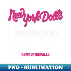 90s new york dolls - png transparent sublimation file - create with confidence