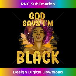 African American Girl God Says I Am Black Pride Melanin - Crafted Sublimation Digital Download - Crafted for Sublimation Excellence