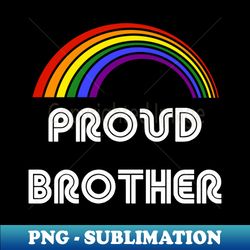 Proud Brother LGBT Shirt LGBT Pride T-Shirt LGBTQ Supporter Pride Month Gift Gay Pride - Vintage Sublimation PNG Download - Unleash Your Creativity