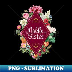 matching sister gift ideas - middle sister - exclusive png sublimation download - fashionable and fearless