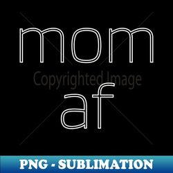 mom af - Aesthetic Sublimation Digital File - Perfect for Personalization
