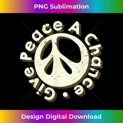 Give Peace A Chance - Eco-Friendly Sublimation PNG Download - Craft with Boldness and Assurance