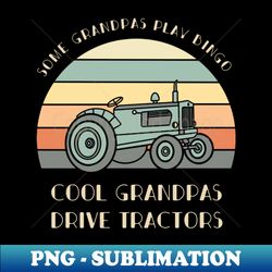 some grandpas play bingo cool grandpas drive tractors shirt tractor lover gift farmer tee farm life tshirt - premium sublimation digital download - perfect for sublimation art