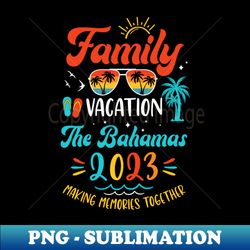 Family Vacation 2023 The Bahamas Matching Summer Vacation - Professional Sublimation Digital Download - Unleash Your Creativity