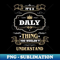 It Is A Daly Thing You Wouldnt Understand - Elegant Sublimation PNG Download - Bring Your Designs to Life