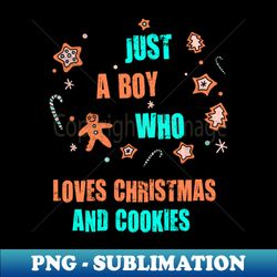 Just A Boy Who Loves Christmas And Cookies Shirt Funny Gingerbread Cookies Christmas Tshirt Cooking Team Holiday Gift Funny Christmas Party Tee - Special Edition Sublimation PNG File - Enhance Your Apparel with Stunning Detail