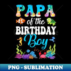 papa of the birthday boy sea fish ocean aquarium party - stylish sublimation digital download - perfect for creative projects