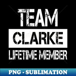 Clarke Name - Team Clarke Lifetime Member - Sublimation-Ready PNG File - Fashionable and Fearless