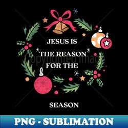 Jesus Is The Reason For The Season Shirt Family Christmas Tshirt Funny Boy Girl Gift Cute Christmas Tee - Exclusive PNG Sublimation Download - Vibrant and Eye-Catching Typography