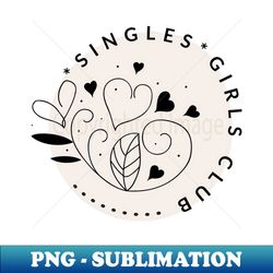Single Girls club - Exclusive PNG Sublimation Download - Instantly Transform Your Sublimation Projects