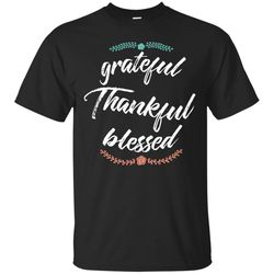 Grateful Thankful Blessed Thanksgiving Shirt For Family