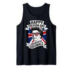 Happy Treason Day Ungrateful Colonials Funny 4Th Of July Tank Top