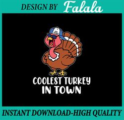 Coolest Turkey In Town Svg, Funny Turkey Thanksgiving Boys Svg, Thanksgiving Png, Digital Download