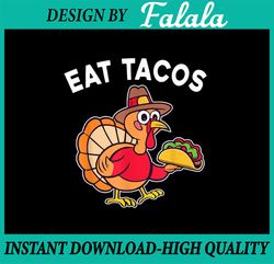 PNG ONLY- Funny Thanksgiving Turkey Eat Tacos Mexican Thanksgiving Png, Turkey face Png, Thanksgiving Png, Digital Downl
