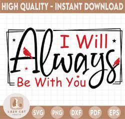 I will always be with you svg / cardinal svg / memorial svg / ornament svg / digital download