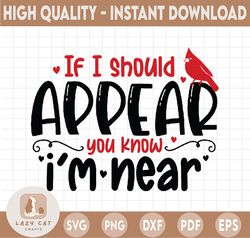 If I Should Appear You Know I Am Near Svg Clipart Red Cardinal Memorial Remembrance, Merry Christmas SVG, Funny Christma