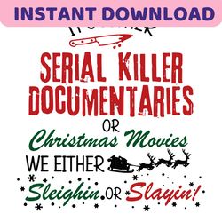 Its Either Serial Killer Documentaries Or Christmas Movies SVG