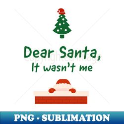 Dear Santa It wasnt me - Professional Sublimation Digital Download - Revolutionize Your Designs