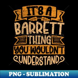 Its A Barrett Thing You Wouldnt Understand - High-Resolution PNG Sublimation File - Fashionable and Fearless