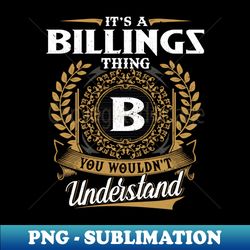 It Is A Billings Thing You Wouldnt Understand - Aesthetic Sublimation Digital File - Spice Up Your Sublimation Projects