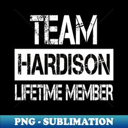 Hardison Name Team Hardison Lifetime Member - Premium Sublimation Digital Download - Transform Your Sublimation Creations