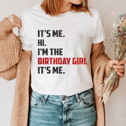 Its Me Hi Im The Birthday Girl Its Me Shirt , Birthday Girl Shirt  For Birthday Gifts, Im The Birthday Girl Shirt , Birt