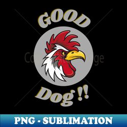 Good Dog - Professional Sublimation Digital Download - Spice Up Your Sublimation Projects