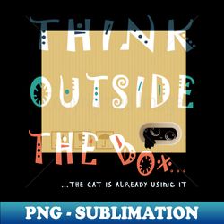 think outside the cat box - png transparent digital download file for sublimation - unleash your inner rebellion