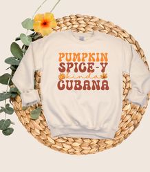 Pumpkin Spice Sweatshirt, Cubana Shirt, Fall Coffee Sweatshirt, Pumpkin Spice Latte Shirt, Thanksgiving Shirt, Pumpkin S