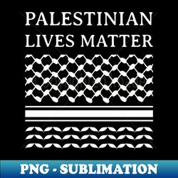 Palestinian Lives Matter - Palestine keffiyeh - Instant Sublimation Digital Download - Unleash Your Creativity