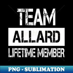 Allard Name - Team Allard Lifetime Member - Instant PNG Sublimation Download - Create with Confidence