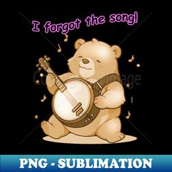 I forgot the song - The Bear and the Banjo - Decorative Sublimation PNG File - Fashionable and Fearless
