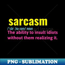 Sarcasm the ability to insult idiots without them realizing it - Aesthetic Sublimation Digital File - Transform Your Sublimation Creations