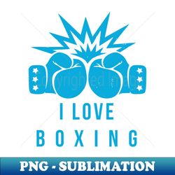 i love boxing - unique sublimation png download - capture imagination with every detail