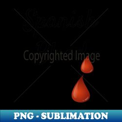 Spanish Blood - High-Resolution PNG Sublimation File - Boost Your Success with this Inspirational PNG Download