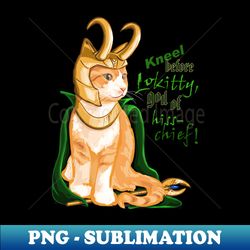 Kneel Before Lokitty Cat - Premium Sublimation Digital Download - Bold & Eye-catching