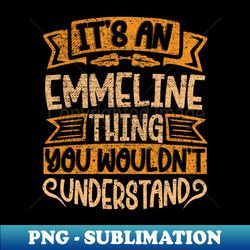 Its An Emmeline Thing You Wouldnt Understand - PNG Transparent Sublimation File - Capture Imagination with Every Detail