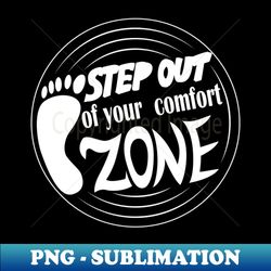 Step Out Of Your Comfort Zone - Exclusive Sublimation Digital File - Bold & Eye-catching