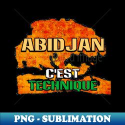 Abidjan Cte dIvoire Ivory Coast Flag - Cest Technique Nouchi Street Slang Quote - Special Edition Sublimation PNG File - Add a Festive Touch to Every Day
