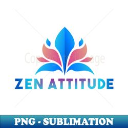 Zen Attitude - Zen design - Creative Sublimation PNG Download - Perfect for Sublimation Art