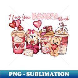I Love You Beary Much - High-Quality PNG Sublimation Download - Perfect for Creative Projects