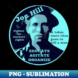 Joe Hill Activist - Educate Agitate Organize - Premium Sublimation Digital Download - Vibrant and Eye-Catching Typography