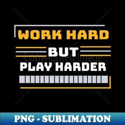 Work Hard But Play Harder - Sublimation-Ready PNG File - Unlock Vibrant Sublimation Designs