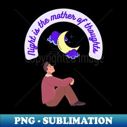 Night is the mother of thoughts - Sublimation-Ready PNG File - Capture Imagination with Every Detail