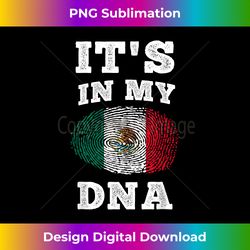 its in my dna mexico flag mexican - sublimation-optimized png file - enhance your art with a dash of spice