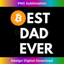 Crypto Dad Bitcoin Best Dad Ever Funny Crypto - Sophisticated PNG Sublimation File - Channel Your Creative Rebel