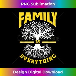 Family Is Everything Meeting Gathering Reunion Families - Bespoke Sublimation Digital File - Craft with Boldness and Assurance